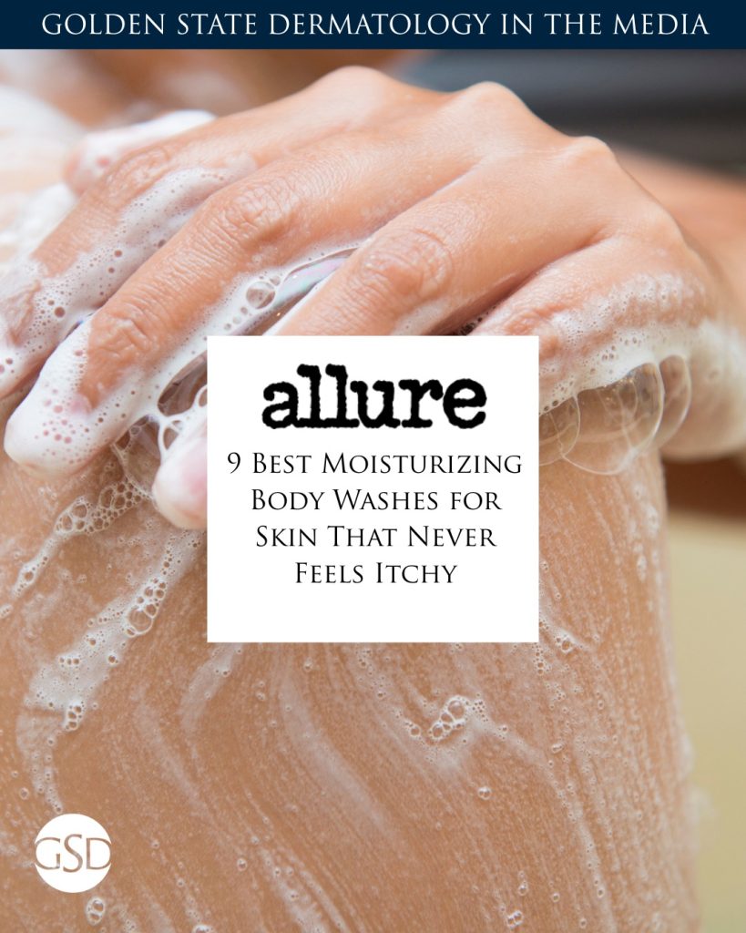 Golden State Dermatology in the media. Allure: 9 Best Moisturizing Body Washes for Skin That Never Feels Itchy