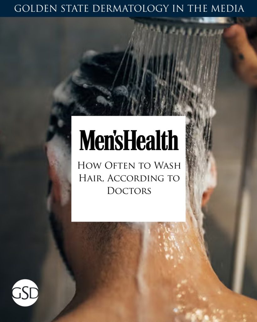Golden State Dermatology in the media. Men's Health: How Often to Wash Hair, According to Doctors