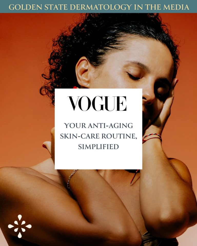 Golden State Dermatology in the media. Vogue: Your Anti-Aging Skin-Care Routine, Simplified